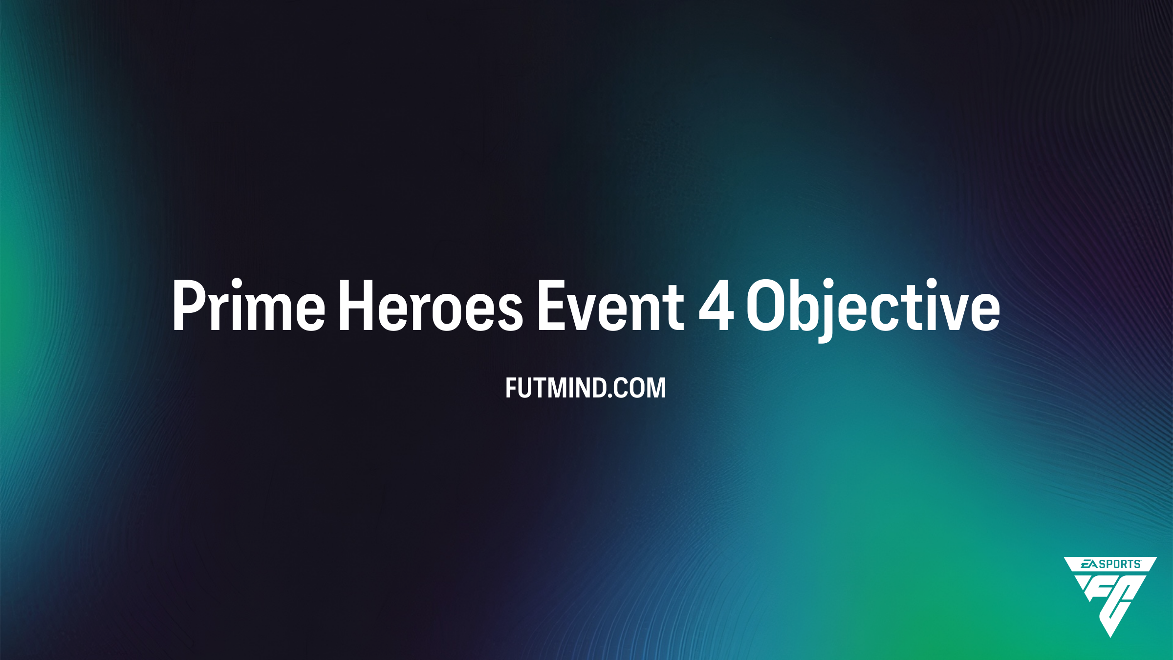 Prime Heroes Event 4 Objective Guide: How to Earn Top Rewards in FC 26 ...